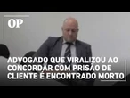 Advogado que viralizou ao concordar com prisão de cliente é encontrado morto em SC