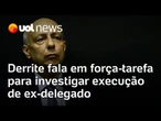 Derrite anuncia força-tarefa para investigar execução do ex-delegado Ruy Ferraz Fontes em SP
