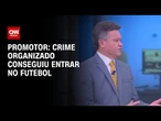 Promotor sobre Corinthians e VaideBet: Crime organizado conseguiu entrar no futebol | LIVE CNN