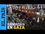 RAMADÁN | Gaza celebra el Ramadán entre las ruinas de la guerra con Israel | EL PAÍS