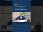 Lula afirmou que a “insanidade mental” por trás da guerra da Rússia “está mais que provada”