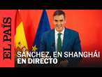 DIRECTO | Sánchez comparece tras visitar la sede del grupo Envision en Shanghái | EL PAÍS