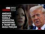 Américo Martins: Kamala demonstra nervosismo e Trump não muda posição | CNN NOVO DIA