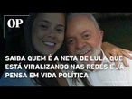 Saiba quem é a neta de Lula que está viralizando nas redes sociais e já pensa em vida política