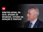 Apesar de desafios, futuro da aviação é positivo, diz Willie Walsh | CNN PRIME TIME