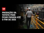 Produção da Toyota no Brasil pode ficar parada até o fim do ano | BASTIDORES CNN