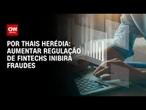 Análise: Aumentar regulação de fintechs inibirá fraudes | CNN PRIME TIME