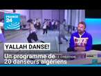 Yallah Danse! un programme avec 20 danseurs algériens et algériennes • FRANCE 24