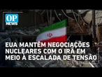EUA mantêm negociações nucleares com o Irã em meio à escalada de tensão | OP NEWS