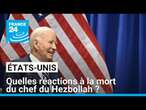 Quelles réactions aux États-Unis après la mort du chef du Hezbollah ? • FRANCE 24