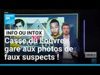 Casse du Louvre : gare aux photos de faux suspects ! • FRANCE 24