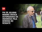 Pai de brasileira que morreu na Indonésia critica demora do resgate | BASTIDORES CNN