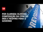 CPMI do INSS: Composição é respiro para o governo | LIVE CNN
