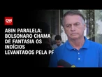 Bolsonaro sobre envolvimento com a “Abin Paralela”: Criaram uma fantasia | AGORA CNN
