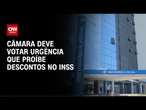 INSS: Câmara deve votar urgência que proíbe descontos na terça (20) | LIVE CNN