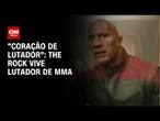 The Rock vive lutador de MMA em “Coração Lutador” | LIVE CNN