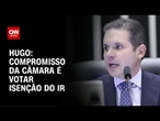 Após conversa com Gleisi, Hugo reforça prioridade para votar isenção do IR | LIVE CNN