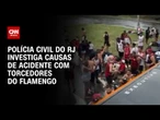 Polícia Civil investiga causas de acidente envolvendo õnibus com torcedores do Flamengo | LIVE CNN