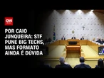 Análise: STF pune Big Techs, mas formato ainda é dúvida | CNN PRIME TIME
