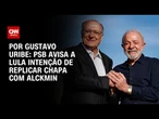 PSB quer repetir chapa Lula-Alckmin em 2026 | BASTIDORES CNN