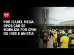 Análise: Oposição se mobiliza por CPMI do INSS e anistia | CNN NOVO DIA