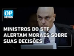 Gilmar Mendes e Barroso pedem mais cautela a Moraes, diz colunista l O POVO News