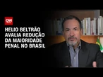 Helio Beltrão avalia redução da maioridade penal no Brasil | CNN NOVO DIA