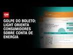 Light orienta consumidores no RJ sobre golpe do boleto falso | CNN NOVO DIA
