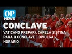 Vaticano prepara Capela Sistina para o conclave, bloqueia celulares e divulga horário | O POVO NEWS