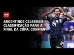 Copa do Mundo: Argentinos celebram a classificação, de virada, para a final | CNN PRIME TIME
