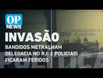 Bandidos invadem e metralham delegacia no RJ; dois policiais ficaram feridos | O POVO News