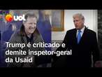 Usaid: Trump demite inspetor-geral da agência um dia após ser criticado por desmonte