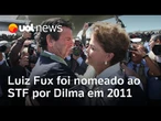 Ministro Luiz Fux foi nomeado ao STF por Dilma Rousseff em 2011
