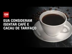 EUA podem isentar café, cacau e outros produtos agrícolas, diz secretário | CNN NOVO DIA