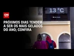 Previsão do tempo: Próximos dias tendem a ser os mais gelados do ano | CNN PRIME TIME