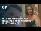 Bruna Damaris, mulher que ficou 42h à deriva, explica o que ocorreu após passeio de jet ski; veja