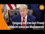 Trump stellt erneut baldiges Iran-Abkommen in Aussicht