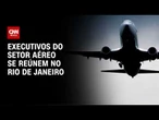 Rio de Janeiro recebe executivos do setor aéreo em evento | AGORA CNN