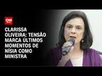 Clarissa Oliveira: Tensão marca últimos momentos de Nísia como ministra | LIVE CNN