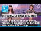 Accord de Kiev pour une trêve, massacre d'alaouites en Syrie et surenchères de Trump • FRANCE 24