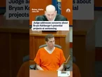 Judge addresses concerns about Bryan Kohberger's potential projects at sentencing