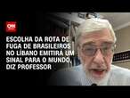 Escolha da rota de fuga de brasileiros no Líbano emitirá um sinal para o mundo, diz professor | LIVE