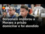 Bolsonaro implorou a Moraes a prisão domiciliar e foi atendido, analisa Sakamoto