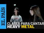 HEAVY METAL | Así son las clases de canto de heavy metal extremo en 'Metal Factory' | EL PAÍS