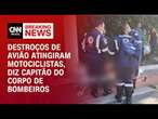 Destroços de avião atingiram motociclistas, diz capitão do Corpo de Bombeiros | CNN NOVO DIA