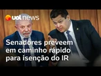 Senadores preveem caminho rápido para aprovação da isenção do IR na Casa com voto da oposição