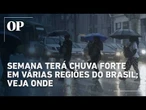 Veja onde a chuva deve ser mais intensa no Brasil nesta semana