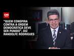 “Quem conspira contra a ordem democrática deve ser punido”, diz Randolfe Rodrigues | CNN 360º