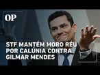 STF mantém Moro como réu em ação por calúnia contra Gilmar Mendes