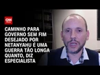 Análise: Caminho para governo sem fim desejado por Netanyahu é uma guerra tão longa quanto | WW